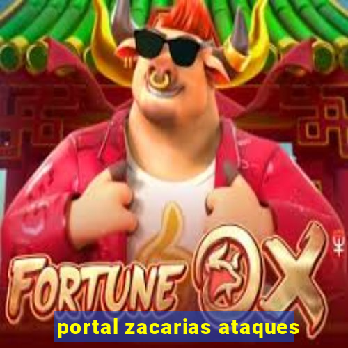 portal zacarias ataques